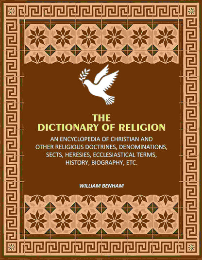 The Dictionary of Religion: An Encyclopedia of Christian and other Religious Doctrines, Denominations, Sects, Heresies, Ecclesiastical Terms, History, Biography, etc. - Gyan Books