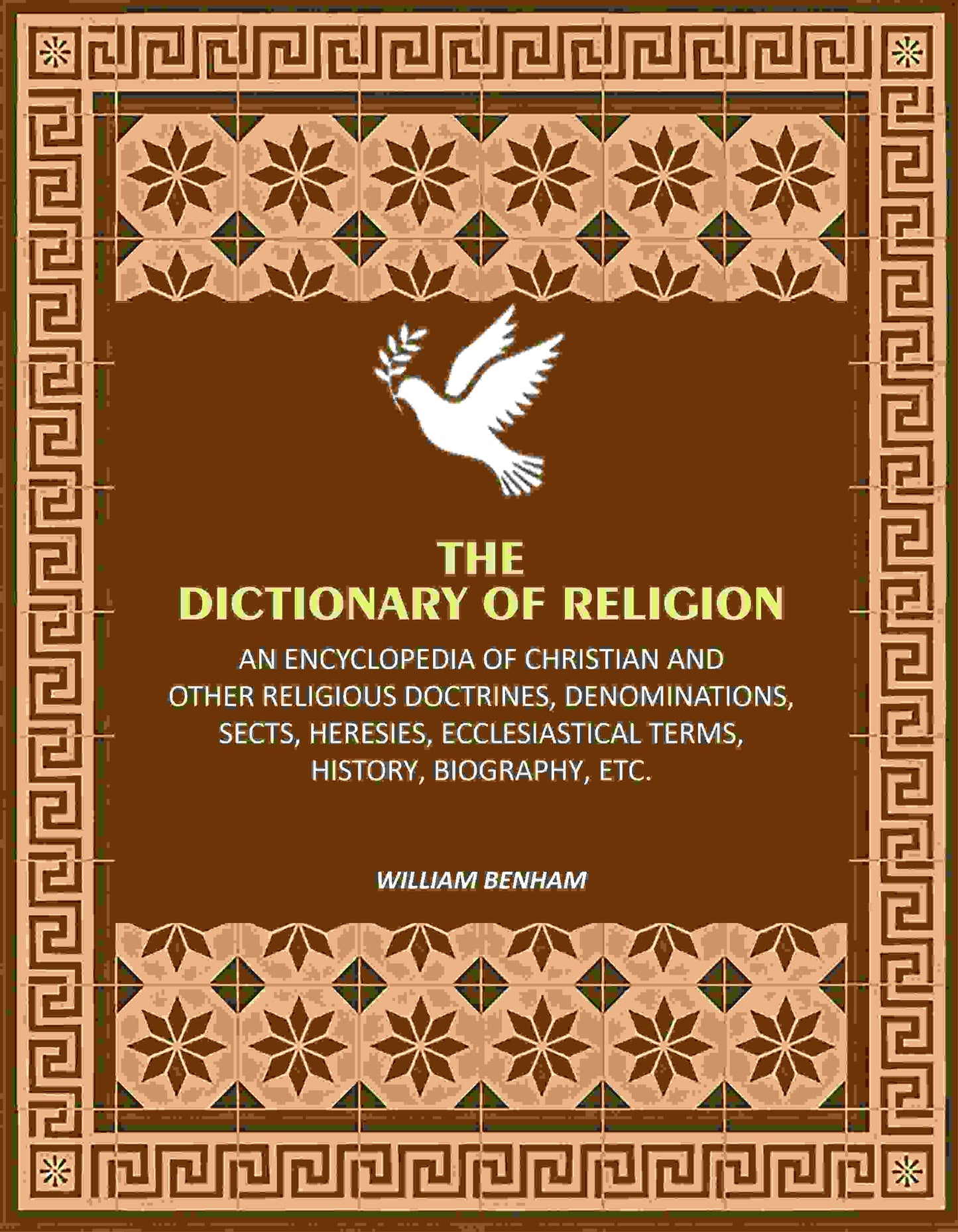 The Dictionary of Religion: An Encyclopedia of Christian and other Religious Doctrines, Denominations, Sects, Heresies, Ecclesiastical Terms, History, Biography, etc. - Gyan Books