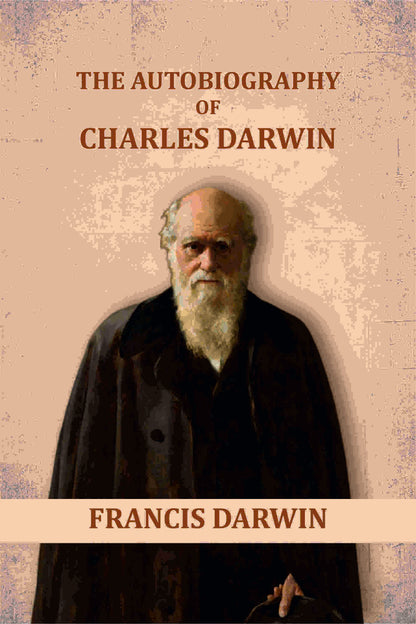 The Autobiography of Charles Darwin - Gyan Books