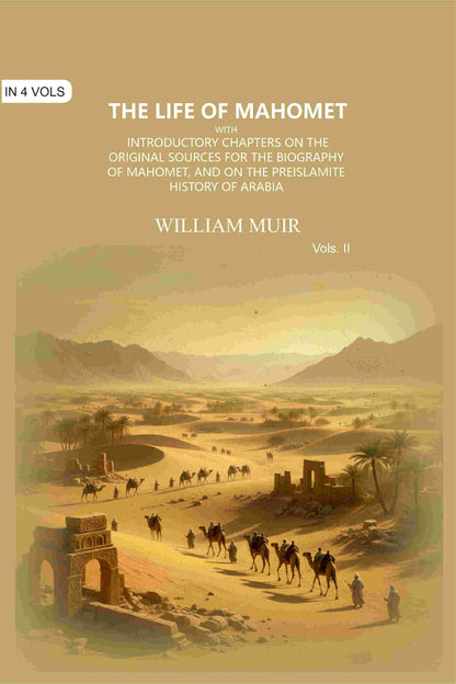 The Life of Mahomet: with Introductory Chapters on the Original Sources for the Biography of Mahomet, and on the Preislamite History of Arabia (2nd) - Gyan Books