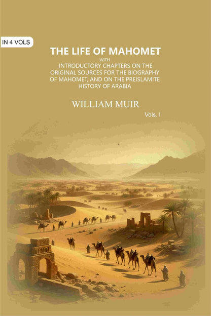 The Life of Mahomet: with Introductory Chapters on the Original Sources for the Biography of Mahomet, and on the Preislamite History of Arabia (1st) - Gyan Books