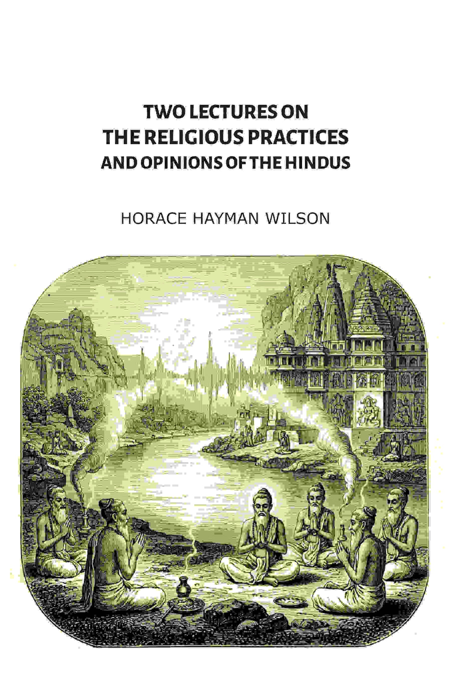 Two Lectures on the Religious Practices and Opinions of the Hindus - Gyan Books