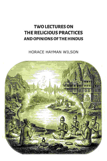 Two Lectures on the Religious Practices and Opinions of the Hindus - Gyan Books