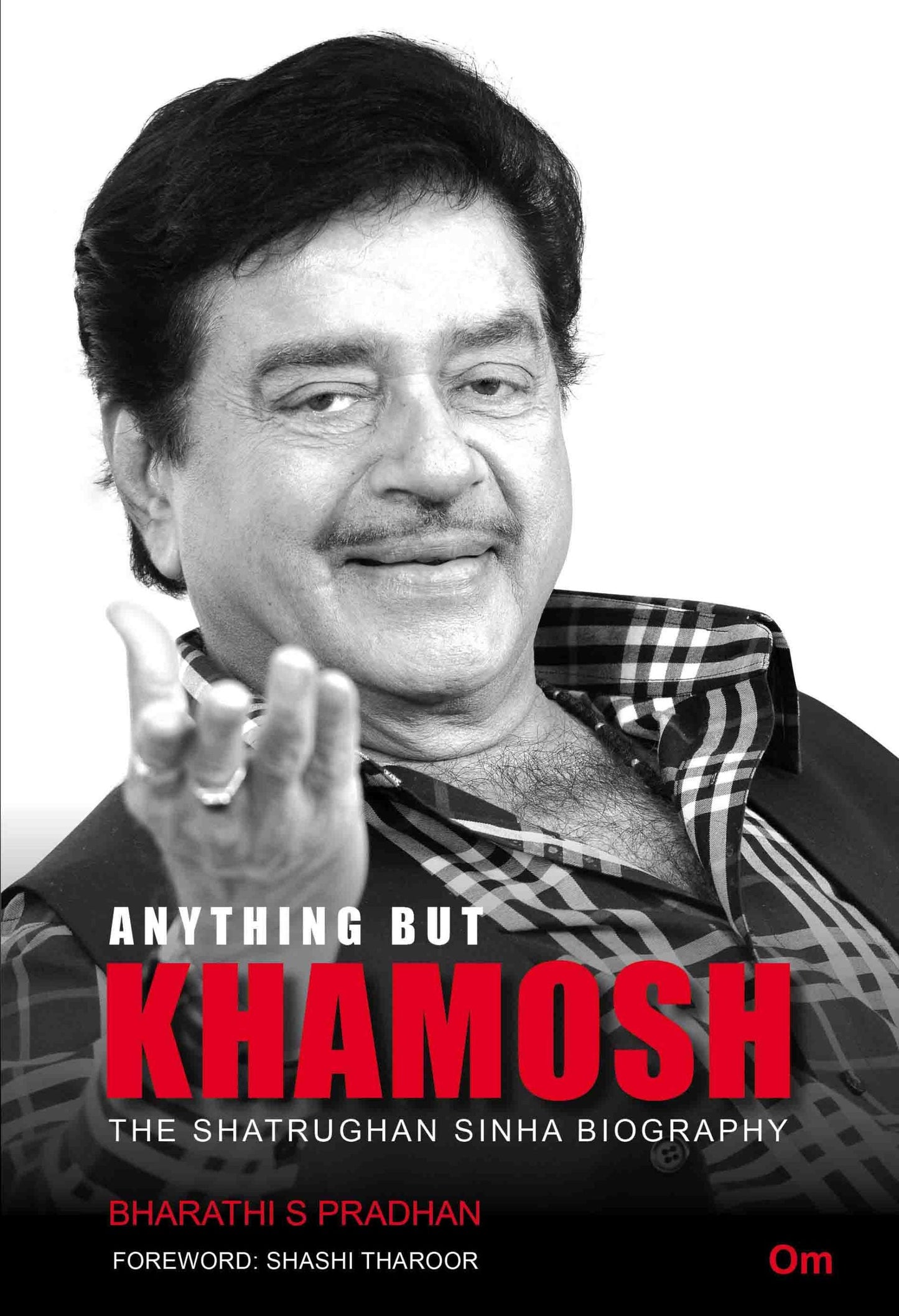 Anything But Khamosh : The Shatrughan Sinha Biography by Bharathi S Pradhan - Om Books
