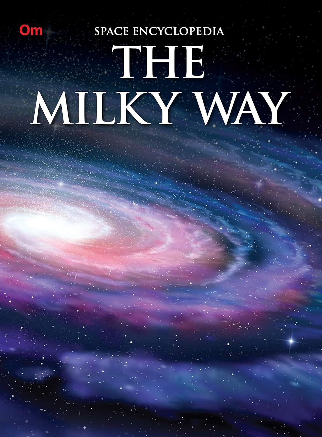 The Milky Way : Space Encyclopedia - Om Books