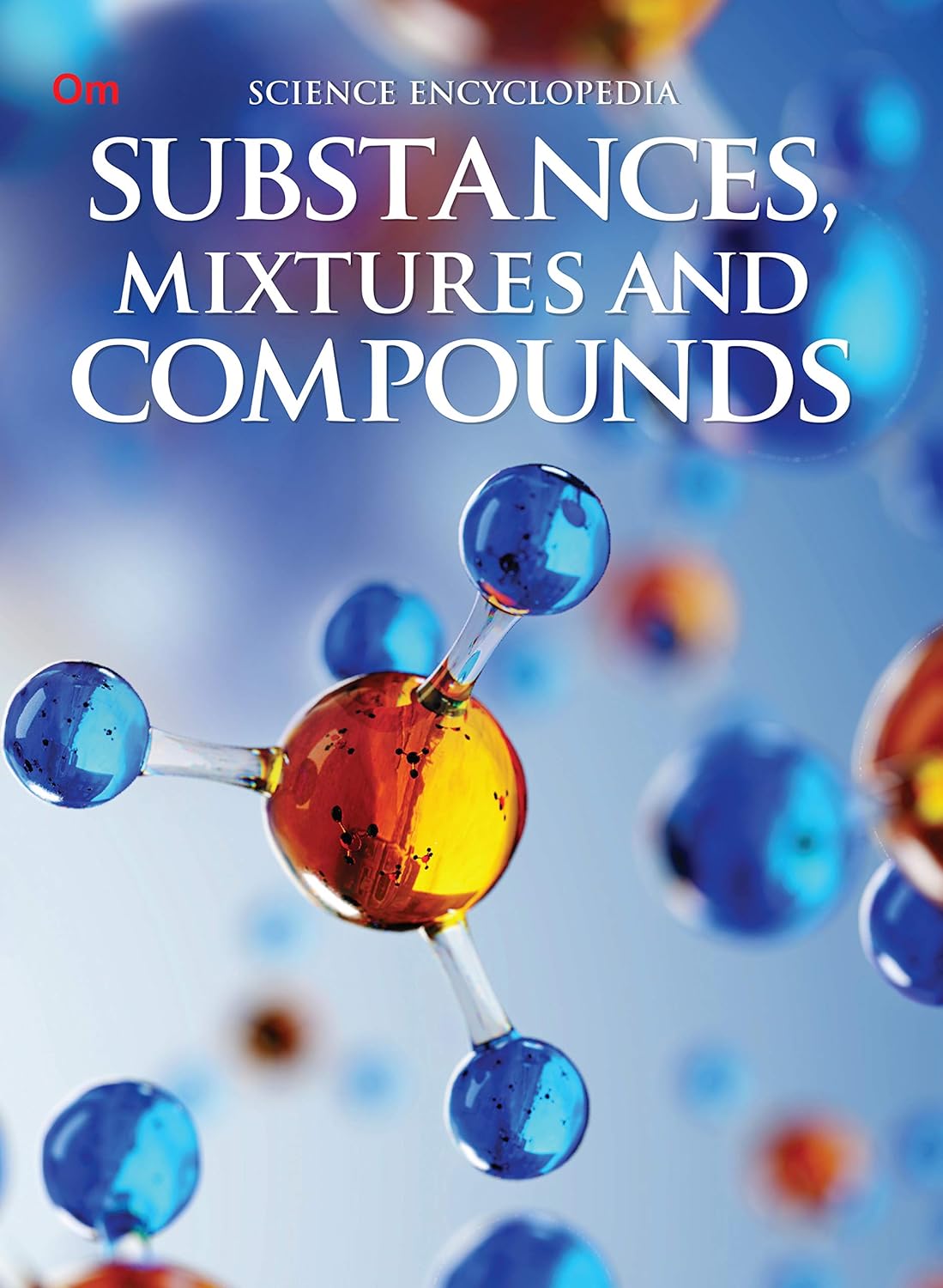 Substances Mixtures and Compounds : Science Encyclopedia - Om Books