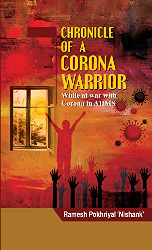 Chronicle Of A Corona Warrior (While At War With Corona In Aiims) Covid 19 Warrior Story-Ramesh Pokhriyal ‘Nishank’