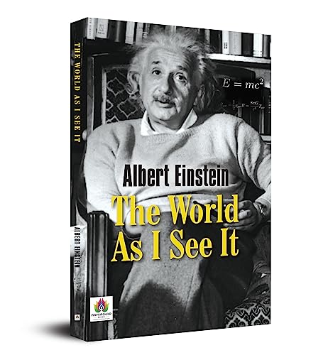 The World As I See It By Albert Einstein | Timeless Classic On Life, Ethics, Science, Religion, And Politics | Must-Read For Philosophical Thinkers, Scientists And History Enthusiasts-Albert Einstein