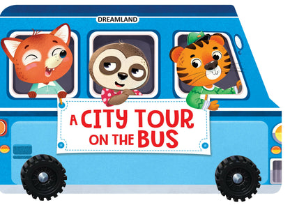Dreamland A City Tour on the Bus- A Shaped Board book with Wheels : Children Picture Board Book