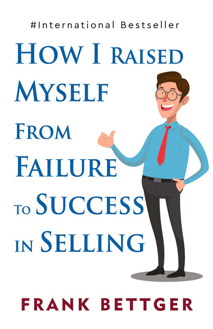 How I Raised Myself From Failure To Success In Selling