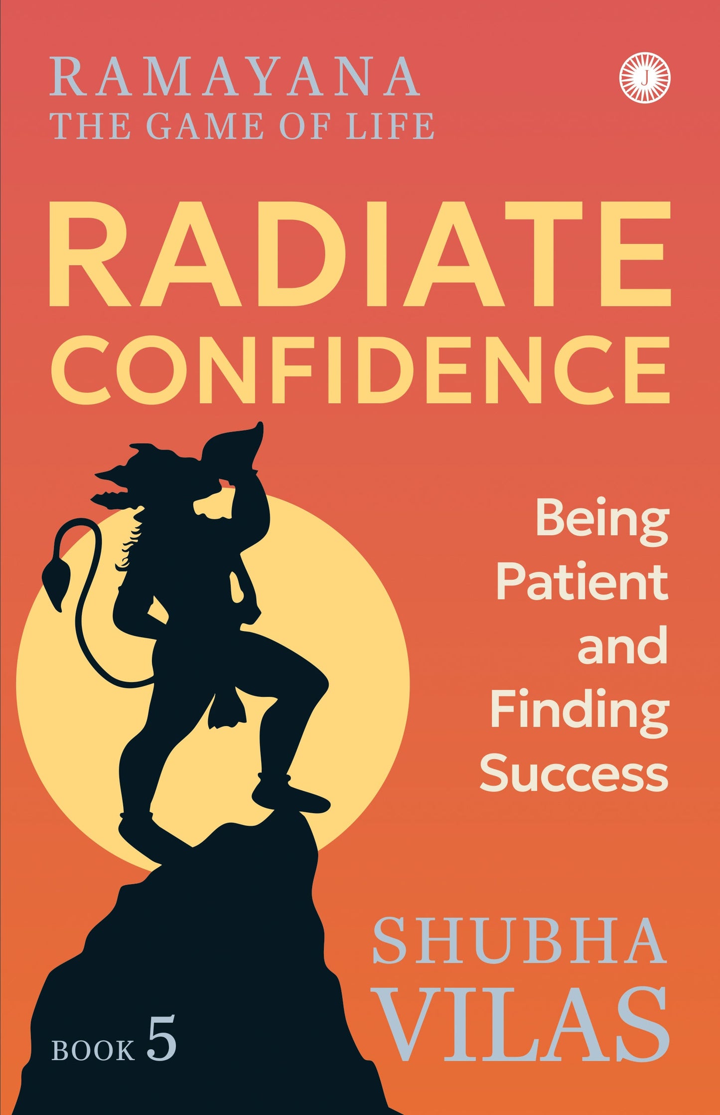 Ramayana: The Game of Life – Book 5: Radiate Confidence: Being Patient and Finding Success