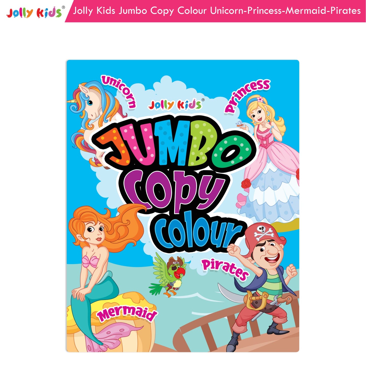 Jolly Kids Jumbo Copy Colour Book for Kids| Colouring Book Themes: Unicorns, Princess, Pirates, Mermaid |Ages 3-10 Years