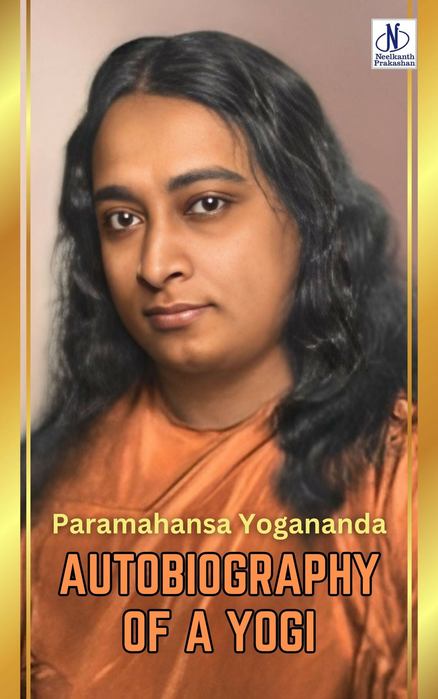 Autobiography of a Yogi by Paramahansa Yogananda - Paramahansa Yogananda