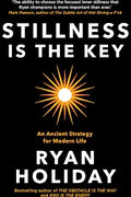 Stillness Is The Key:An Ancient Strategy For Modern Life (Hardcover) – Ryan Holiday