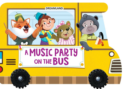 Dreamland A Music Party on the Bus- A Shaped Board book with Wheels : Children Picture Board Book